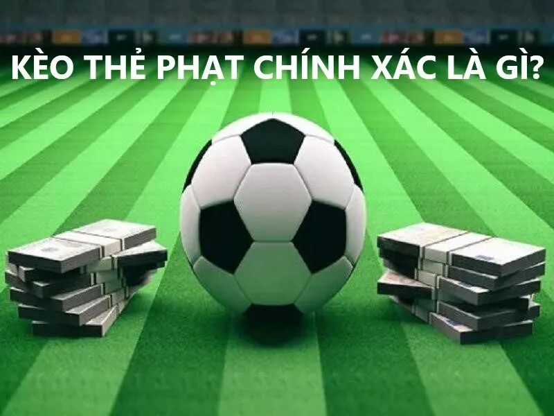 Tìm hiểu về Kèo số thẻ phạt chính xác